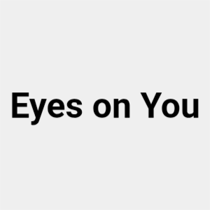 Eyes on You