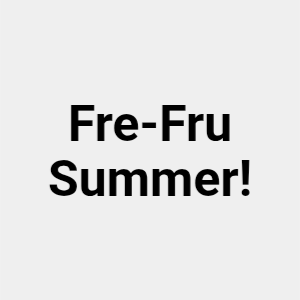 Fre-Fru Summer!