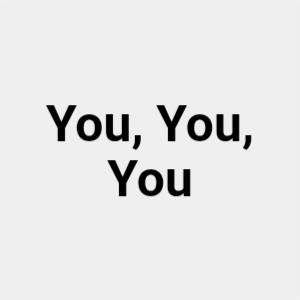 You, You, You
