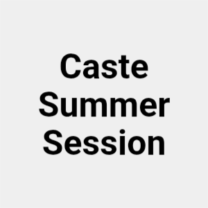 Caste Summer Session