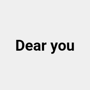 Dear you