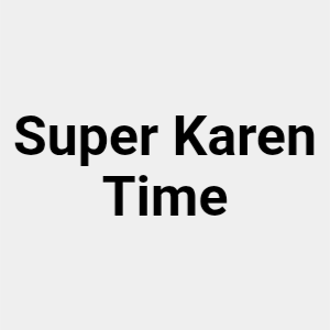 Super Karen Time