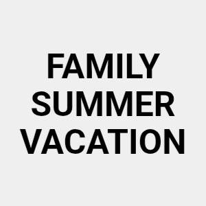 FAMILY SUMMER VACATION